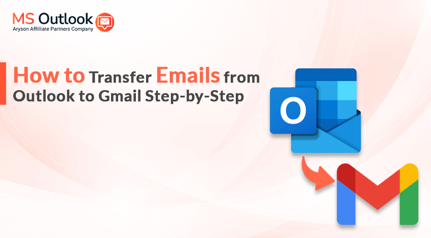 How to Transfer Emails from Outlook to Gmail