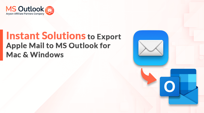 Instant Solutions to Export Apple Mail to Outlook for Mac & Win