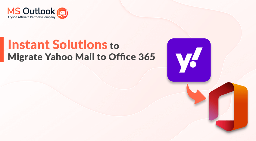 Instant Solutions to Migrate Yahoo Mail to Office 365