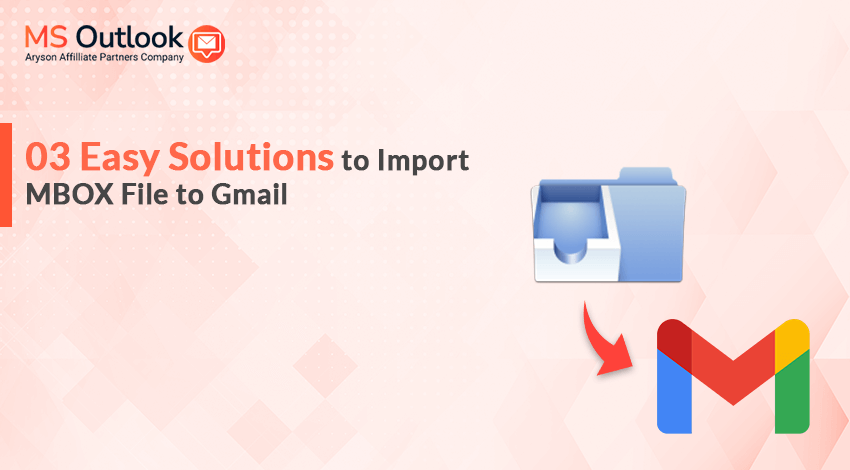 03 Easy Solutions to Import MBOX Files to Gmail