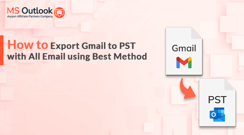 How to Export Gmail to PST with All Email Using the Best Method