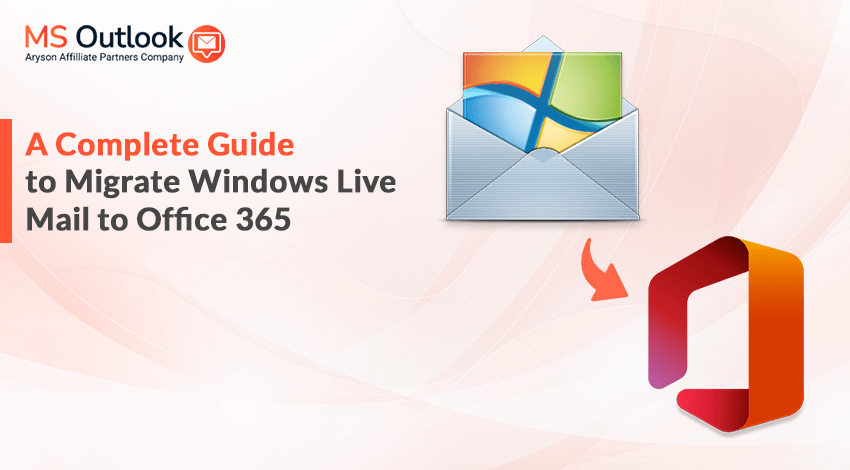 A Complete Guide to Migrate Windows Live Mail to Office 365