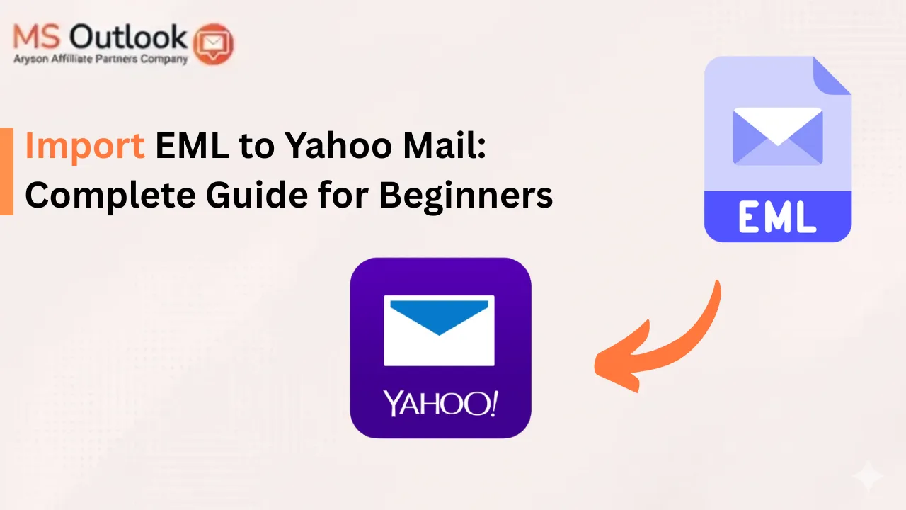 Import EML to Yahoo Mail: Complete Guide for Beginners