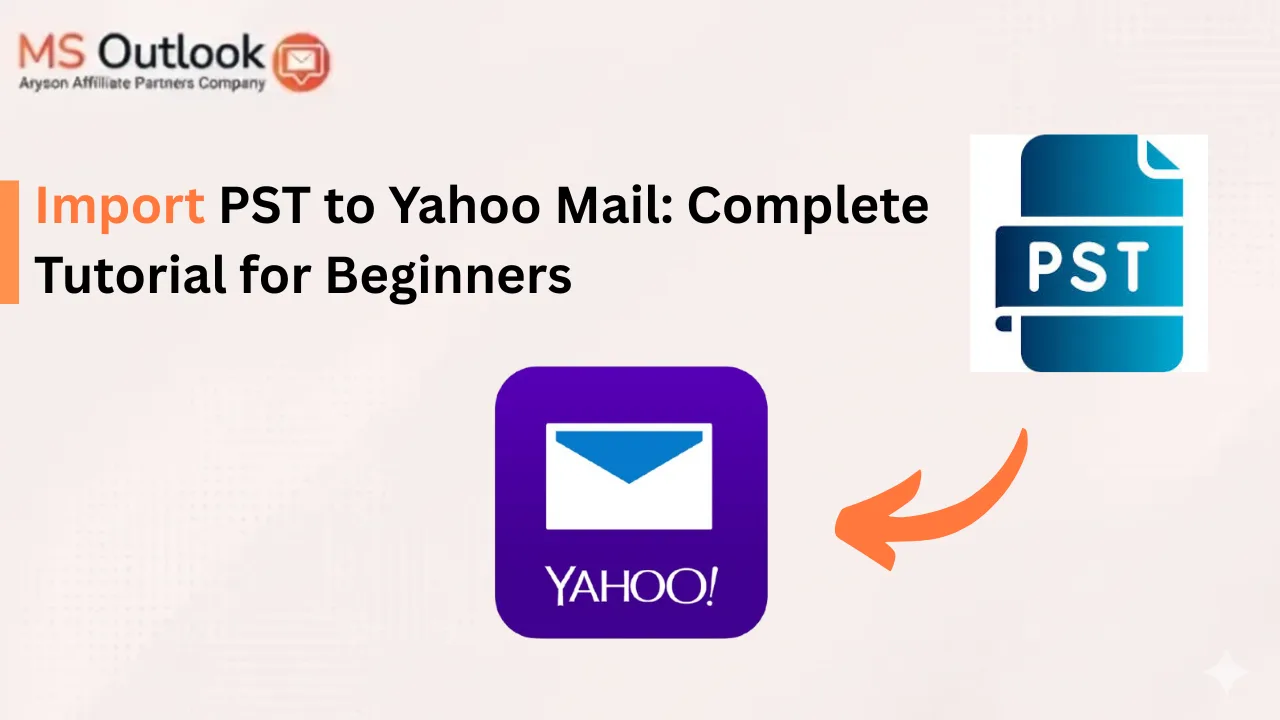 Import PST to Yahoo Mail: Complete Tutorial for Beginners