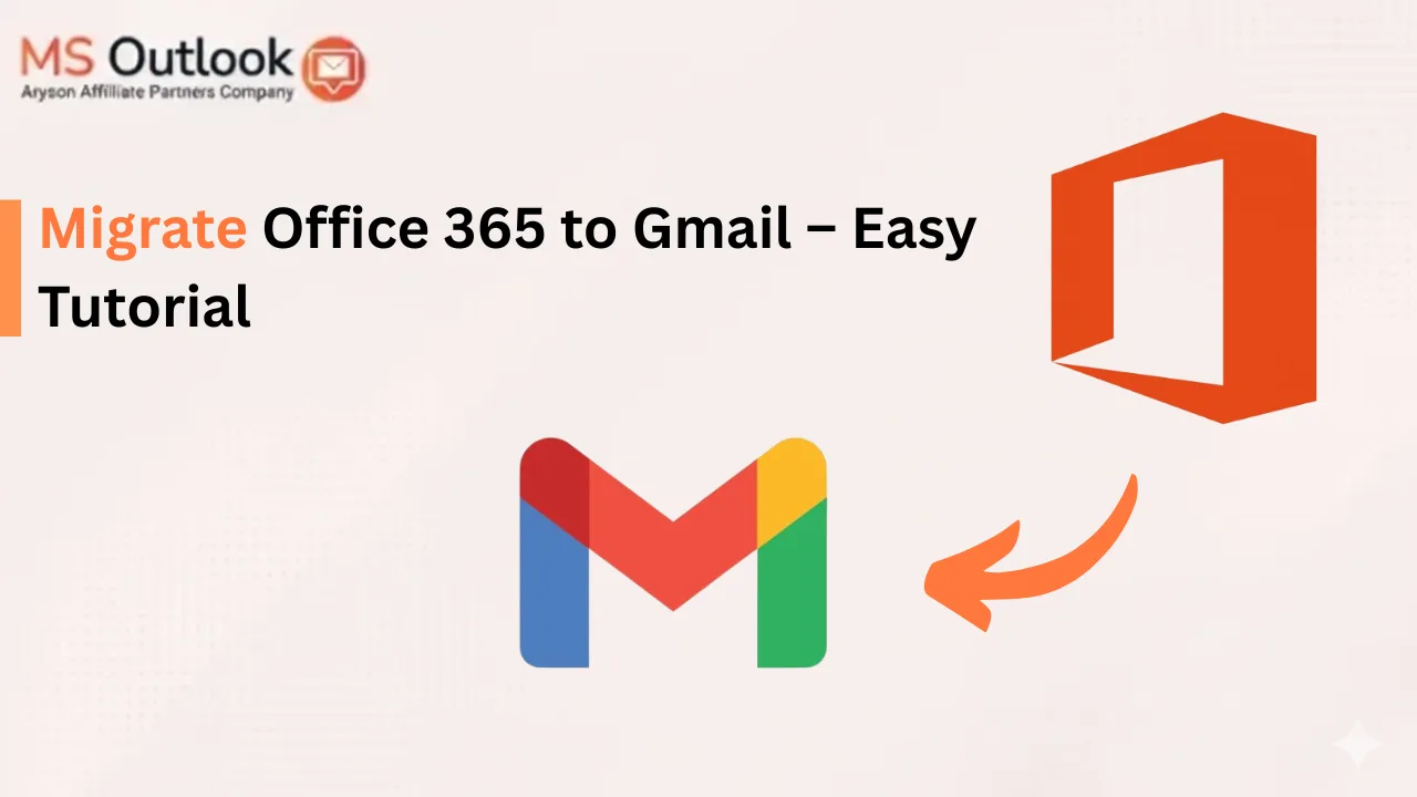 Migrate Office 365 to Gmail – Easy Tutorial