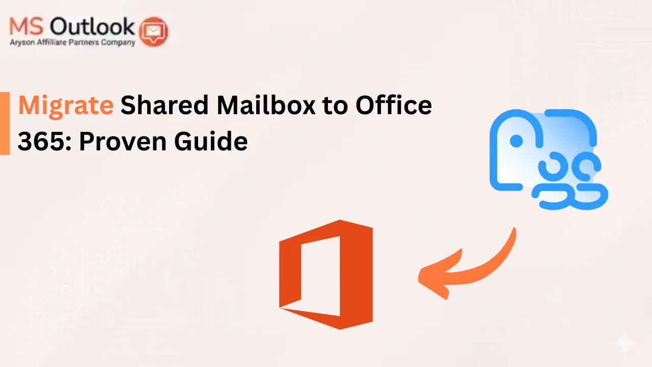Migrate Shared Mailbox to Office 365: Proven Guide